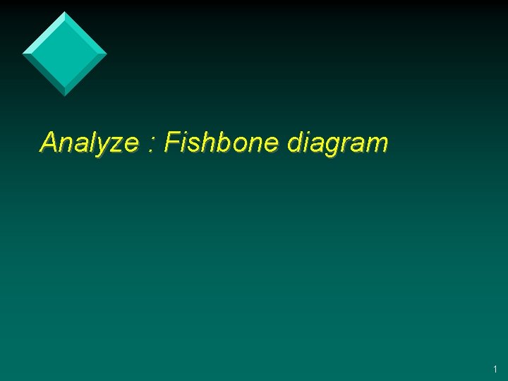 Analyze : Fishbone diagram 1 