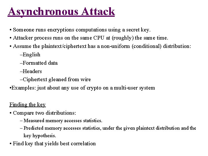 Asynchronous Attack • Someone runs encryptions computations using a secret key. • Attacker process Asynchronous Attack • Someone runs encryptions computations using a secret key. • Attacker process