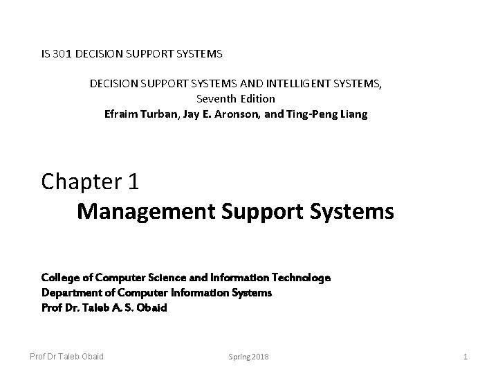 IS 301 DECISION SUPPORT SYSTEMS AND INTELLIGENT SYSTEMS, Seventh Edition Efraim Turban, Jay E.