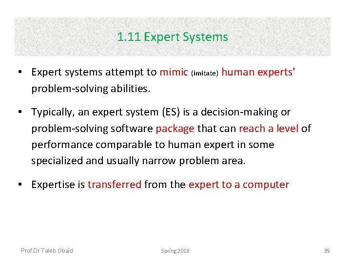 1. 11 Expert Systems • Expert systems attempt to mimic (imitate) human experts' problem-solving