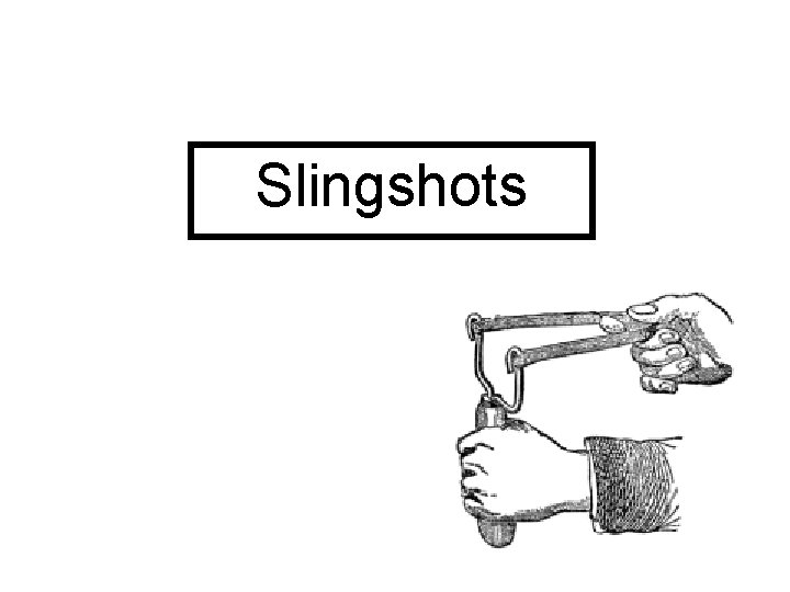 Slingshots 