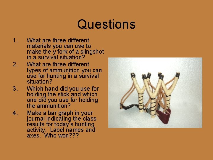 Questions 1. 2. 3. 4. What are three different materials you can use to