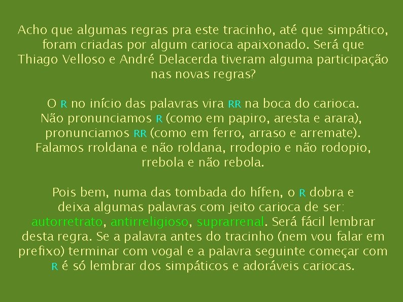 Acho que algumas regras pra este tracinho, até que simpático, foram criadas por algum