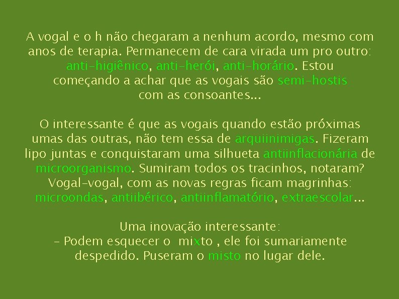 A vogal e o h não chegaram a nenhum acordo, mesmo com anos de A vogal e o h não chegaram a nenhum acordo, mesmo com anos de