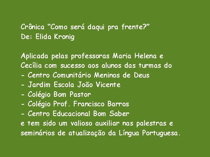 Crônica “Como será daqui pra frente? ” De: Elida Kronig Aplicada pelas professoras Maria