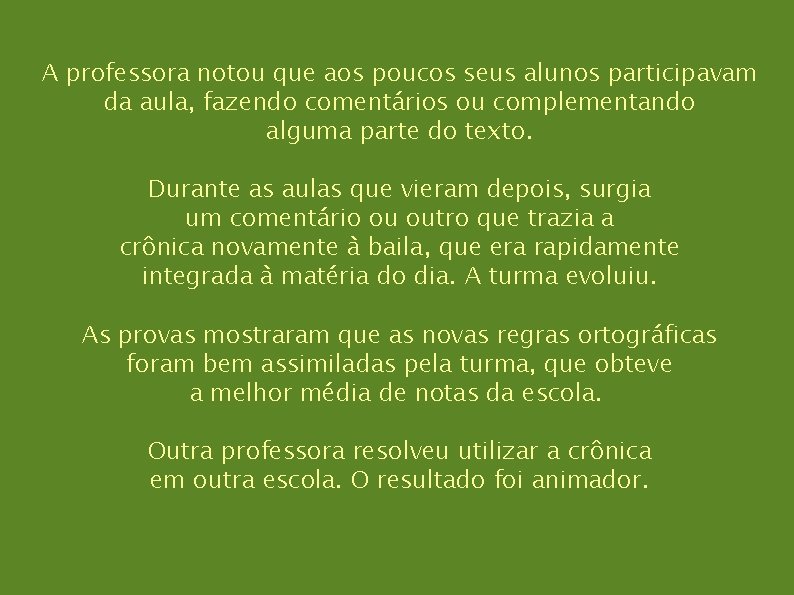 A professora notou que aos poucos seus alunos participavam da aula, fazendo comentários ou A professora notou que aos poucos seus alunos participavam da aula, fazendo comentários ou