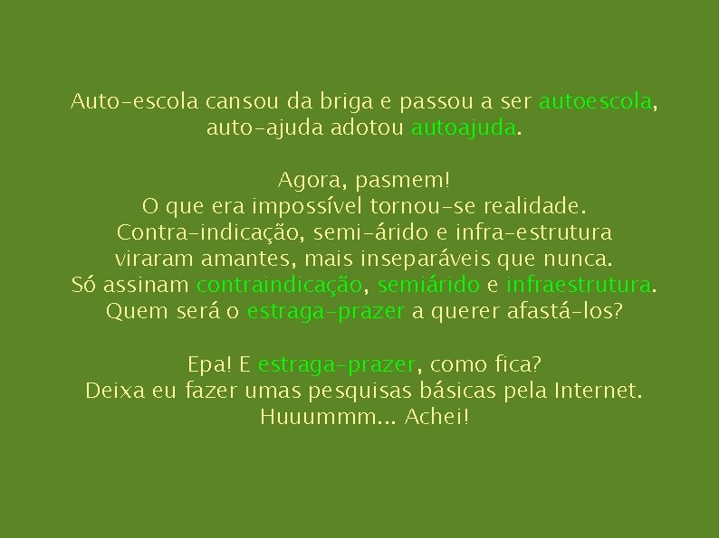 Auto-escola cansou da briga e passou a ser autoescola, auto-ajuda adotou autoajuda. Agora, pasmem!