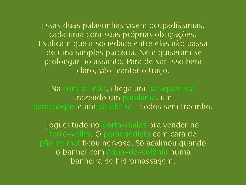 Essas duas palavrinhas vivem ocupadíssimas, cada uma com suas próprias obrigações. Explicam que a Essas duas palavrinhas vivem ocupadíssimas, cada uma com suas próprias obrigações. Explicam que a