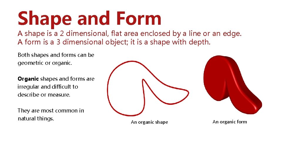 Shape and Form A shape is a 2 dimensional, flat area enclosed by a