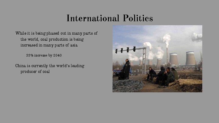 International Politics While it is being phased out in many parts of the world,