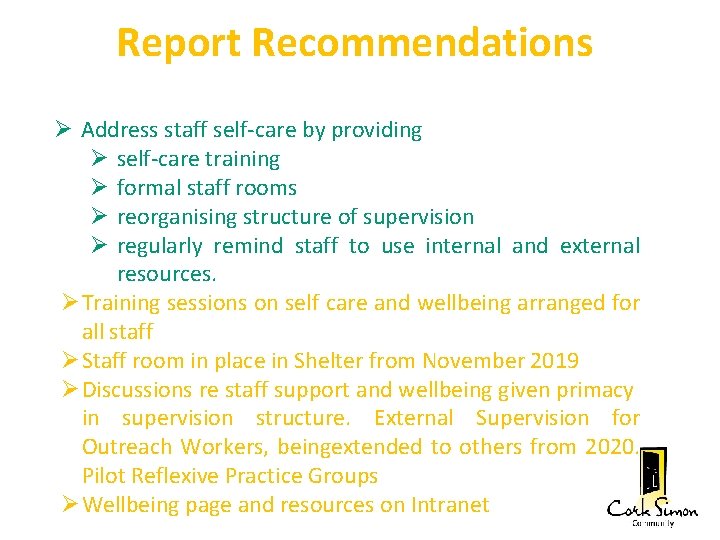 Report Recommendations Address staff self-care by providing self-care training formal staff rooms reorganising structure