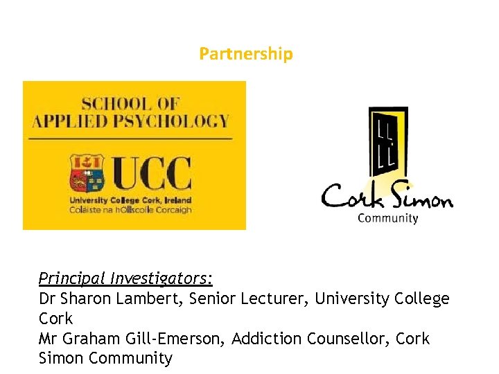 Partnership Principal Investigators: Dr Sharon Lambert, Senior Lecturer, University College Cork Mr Graham Gill-Emerson,