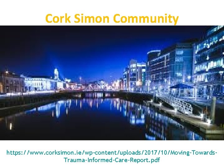 Cork Simon Community Home at Last! More than https: //www. corksimon. ie/wp-content/uploads/2017/10/Moving-Towards. Trauma-Informed-Care-Report. pdf