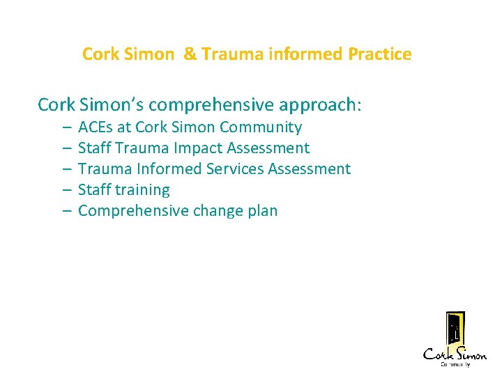 Cork Simon & Trauma informed Practice Cork Simon’s comprehensive approach: – – – ACEs