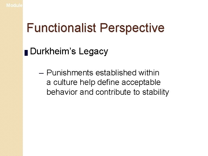 Module 24 Functionalist Perspective █ Durkheim’s Legacy – Punishments established within a culture help