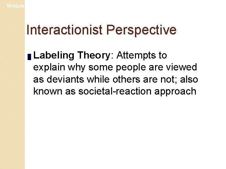 Module 24 Interactionist Perspective █ Labeling Theory: Attempts to explain why some people are