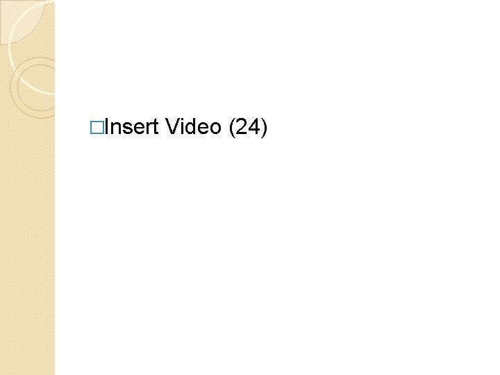 �Insert Video (24) 