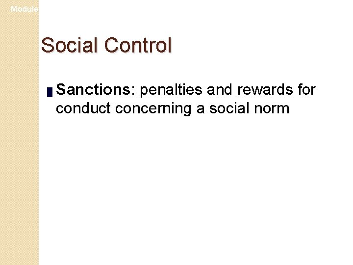 Module 23 Social Control █ Sanctions: penalties and rewards for conduct concerning a social