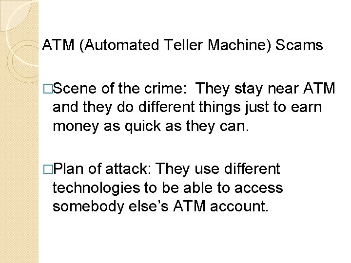 ATM (Automated Teller Machine) Scams �Scene of the crime: They stay near ATM and