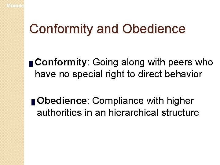 Module 23 Conformity and Obedience █ Conformity: Going along with peers who have no