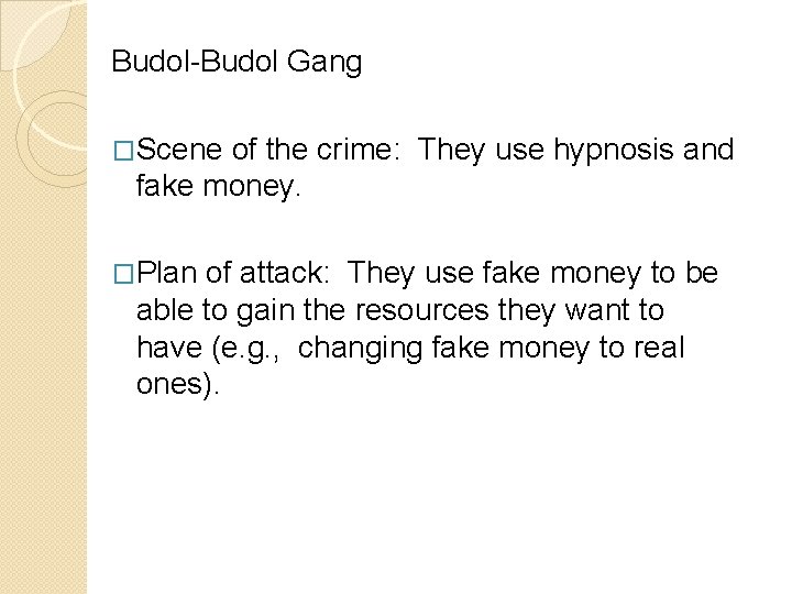 Budol-Budol Gang �Scene of the crime: They use hypnosis and fake money. �Plan of
