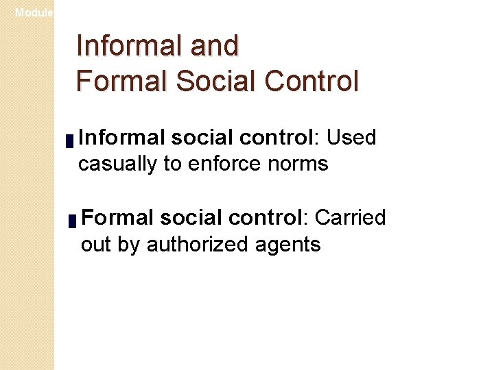 Module 23 Informal and Formal Social Control █ █ Informal social control: Used casually