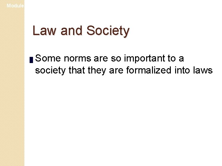 Module 23 Law and Society █ Some norms are so important to a society