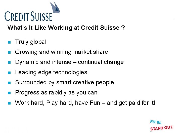 What’s It Like Working at Credit Suisse ? n Truly global n Growing and