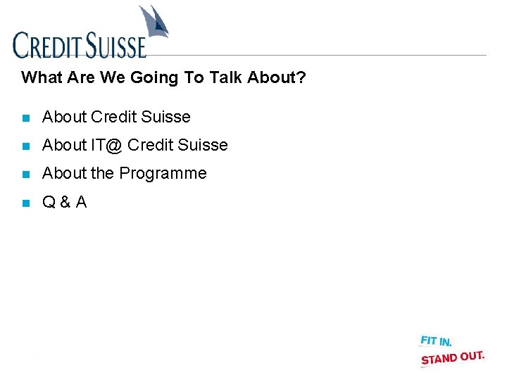 What Are We Going To Talk About? n About Credit Suisse n About IT@
