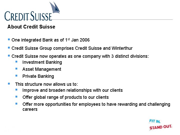 About Credit Suisse § One integrated Bank as of 1 st Jan 2006 §