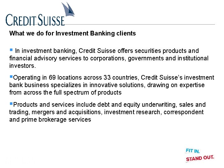 What we do for Investment Banking clients § In investment banking, Credit Suisse offers