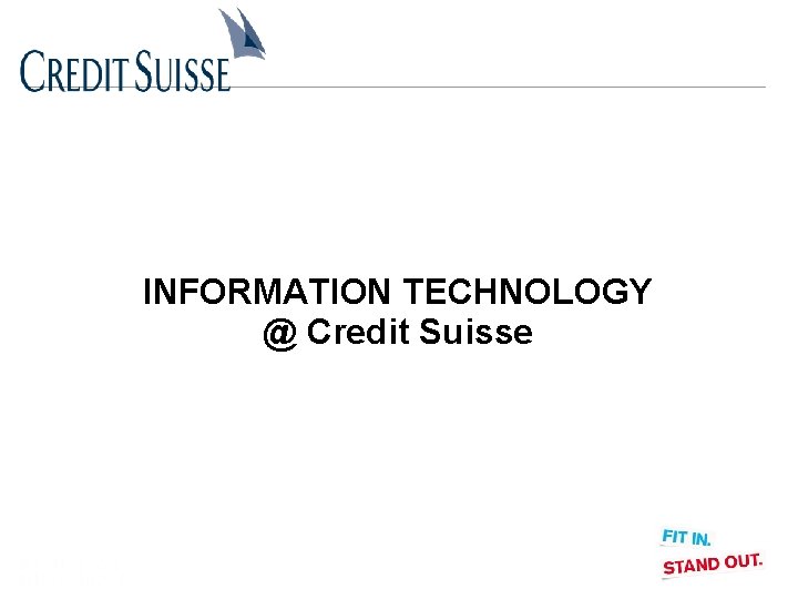 INFORMATION TECHNOLOGY @ Credit Suisse 