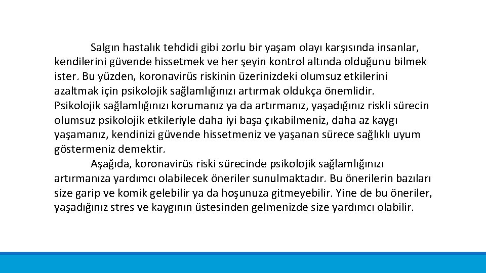 Salgın hastalık tehdidi gibi zorlu bir yaşam olayı karşısında insanlar, kendilerini güvende hissetmek ve