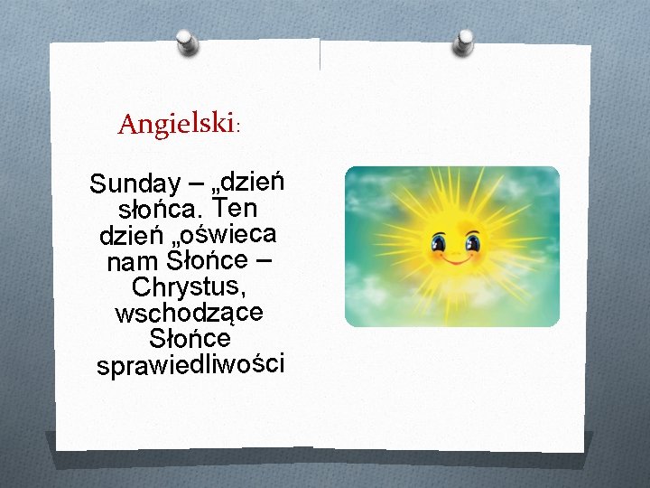 Angielski: Sunday – „dzień słońca. Ten dzień „oświeca nam Słońce – Chrystus, wschodzące Słońce