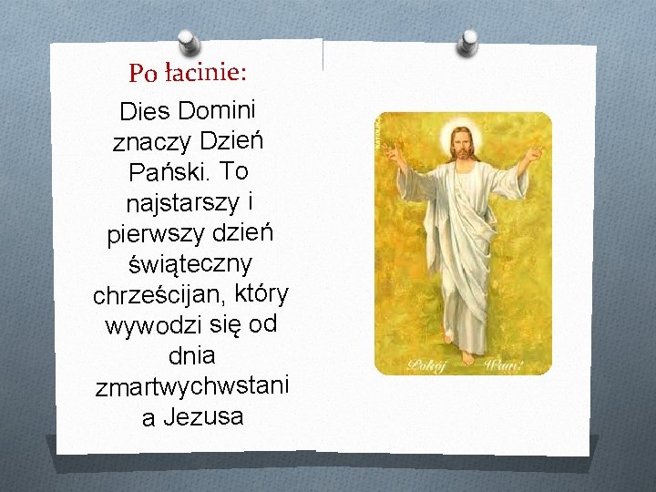 Po łacinie: Dies Domini znaczy Dzień Pański. To najstarszy i pierwszy dzień świąteczny chrześcijan,