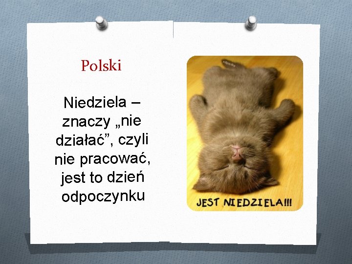 Polski Niedziela – znaczy „nie działać”, czyli nie pracować, jest to dzień odpoczynku 