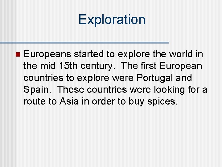Exploration n Europeans started to explore the world in the mid 15 th century.