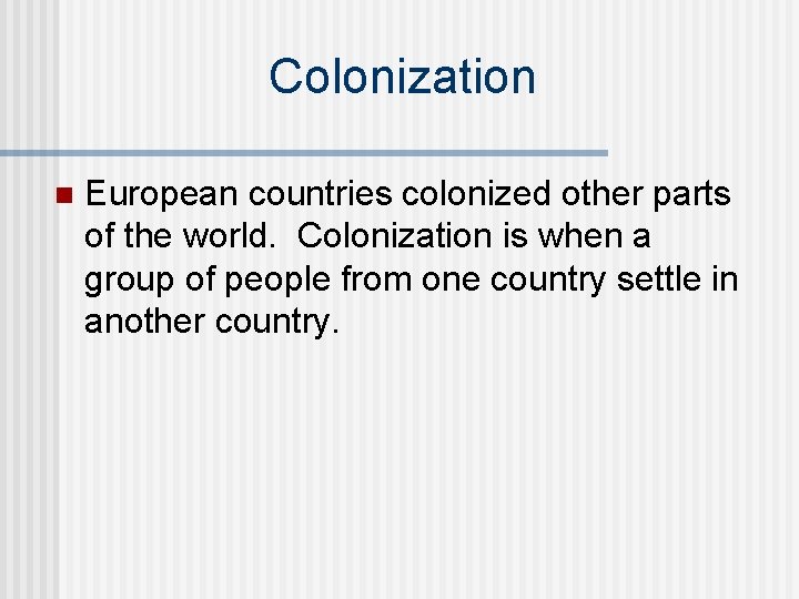 Colonization n European countries colonized other parts of the world. Colonization is when a