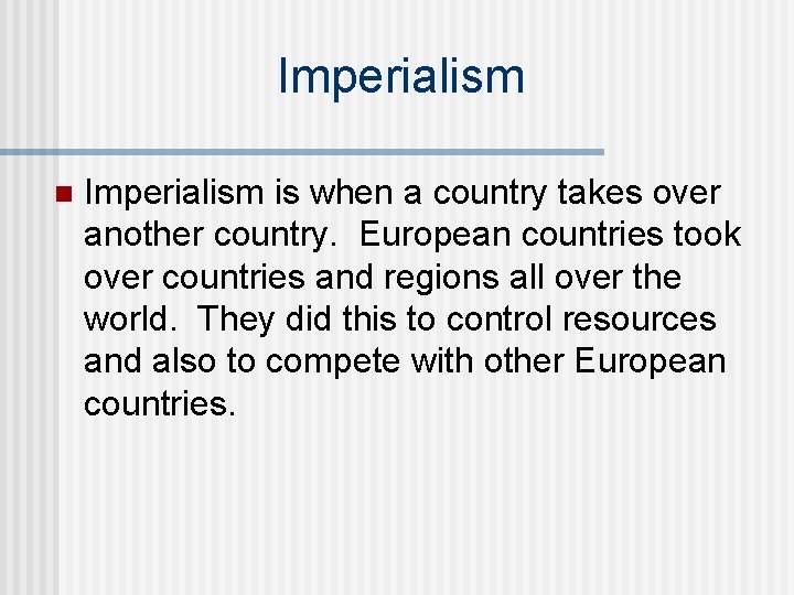 Imperialism n Imperialism is when a country takes over another country. European countries took