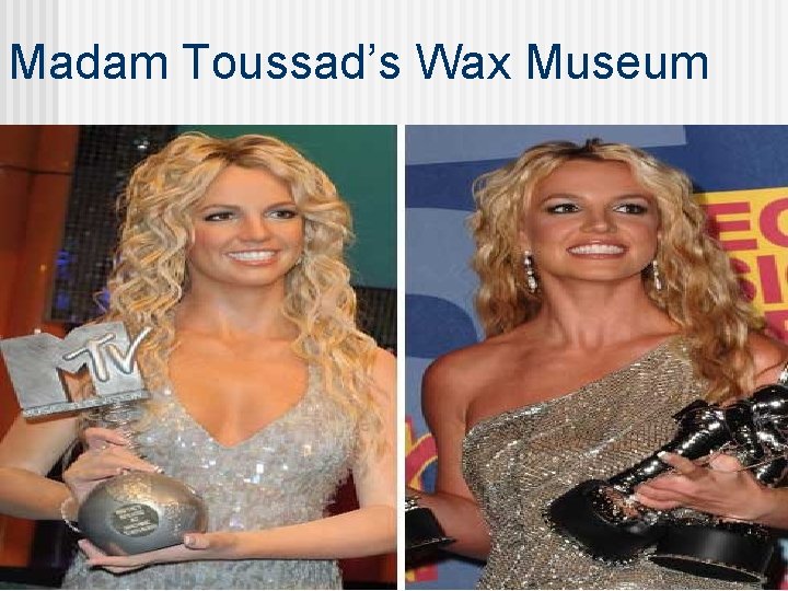 Madam Toussad’s Wax Museum 