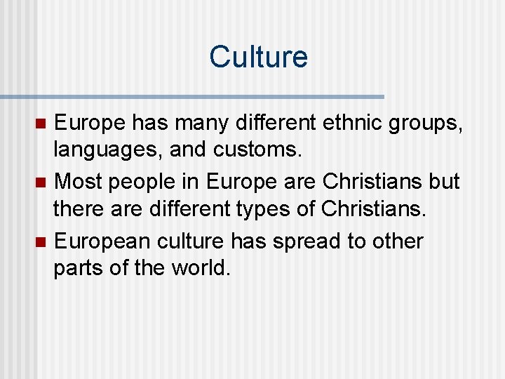 Culture Europe has many different ethnic groups, languages, and customs. n Most people in