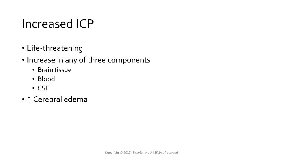 Increased ICP • Life-threatening • Increase in any of three components • Brain tissue Increased ICP • Life-threatening • Increase in any of three components • Brain tissue