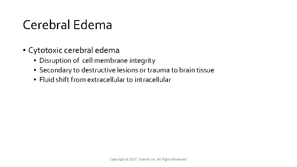 Cerebral Edema • Cytotoxic cerebral edema • Disruption of cell membrane integrity • Secondary Cerebral Edema • Cytotoxic cerebral edema • Disruption of cell membrane integrity • Secondary