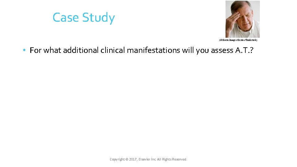 Case Study (©Creatas. Images/Creatas/Thinkstock) • For what additional clinical manifestations will you assess A. Case Study (©Creatas. Images/Creatas/Thinkstock) • For what additional clinical manifestations will you assess A.