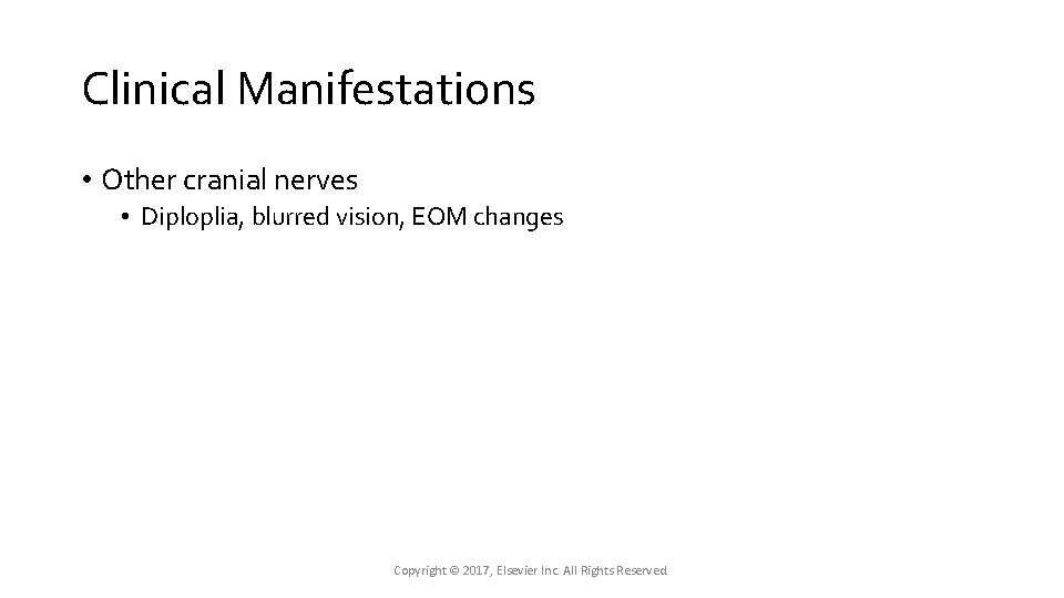 Clinical Manifestations • Other cranial nerves • Diploplia, blurred vision, EOM changes Copyright © Clinical Manifestations • Other cranial nerves • Diploplia, blurred vision, EOM changes Copyright ©