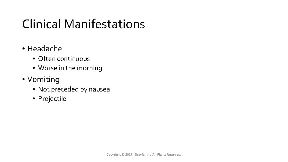 Clinical Manifestations • Headache • Often continuous • Worse in the morning • Vomiting Clinical Manifestations • Headache • Often continuous • Worse in the morning • Vomiting