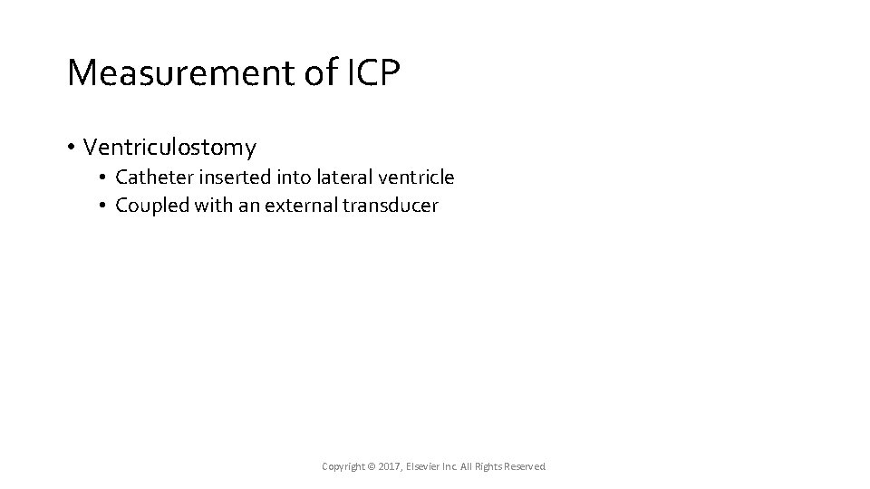 Measurement of ICP • Ventriculostomy • Catheter inserted into lateral ventricle • Coupled with Measurement of ICP • Ventriculostomy • Catheter inserted into lateral ventricle • Coupled with