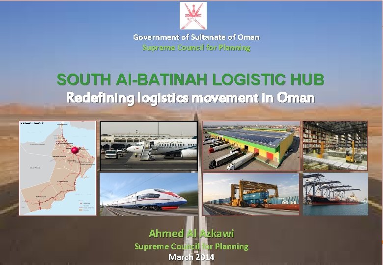 Government of Sultanate of Oman Supreme Council for Planning SOUTH Al-BATINAH LOGISTIC HUB Redefining