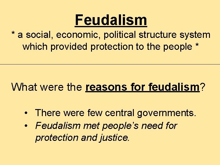 Feudalism * a social, economic, political structure system which provided protection to the people