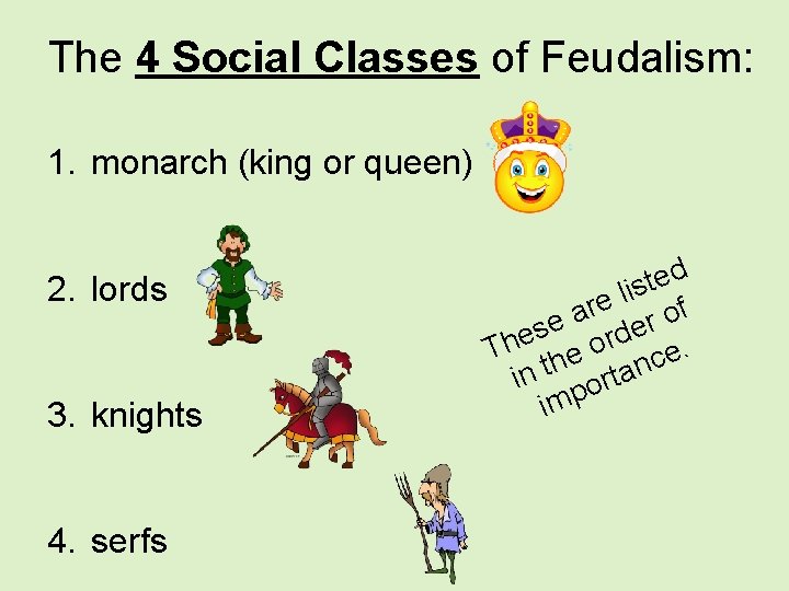 The 4 Social Classes of Feudalism: 1. monarch (king or queen) 2. lords 3.